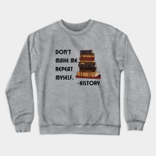 Don't Make History Repeat Itself Crewneck Sweatshirt